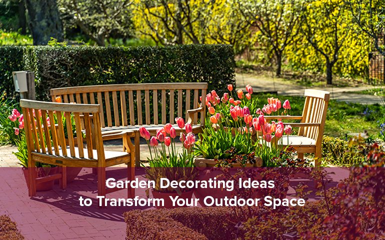 Garden Decorating Ideas to Transform Your Outdoor Space